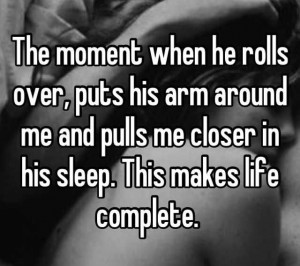 the moment when he rolls over puts his arm around me and pulls me ...