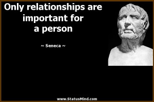 Only relationships are important for a person - Seneca Quotes ...
