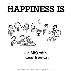 Funny Grilling Quotes Happiness is, a bbq with dear