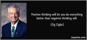 Positive thinking will let you do everything better than negative ...