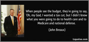 see the budget, they're going to say, 'Oh, my God, I wanted a tax cut ...