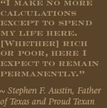 ... permanently.” ~ Stephen F. Austin, Father of Texas and Proud Texan