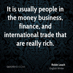 It is usually people in the money business, finance, and international ...