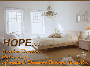hope is not a dream but a way of making dreams become reality ...
