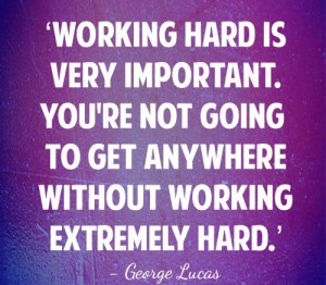 Working Hard Is Very Important You’re Not Going To Get Anywhere ...