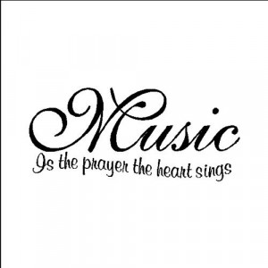 Music is a prayer the heart sings....Music Wall Quotes Words Removable ...