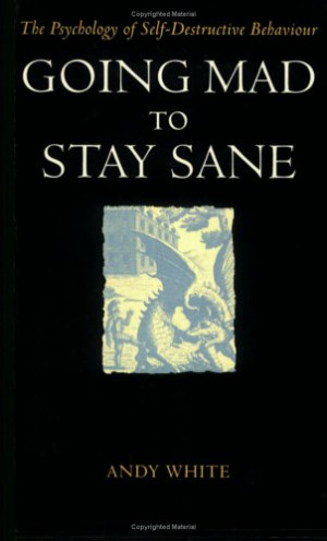 ... Sane: The Psychology of Self-Destructive Behaviour” as Want to Read