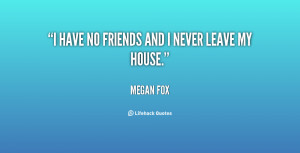 Have No Friends Quotes