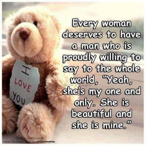 Every woman deserves to have a man who is proudly willing to say the ...