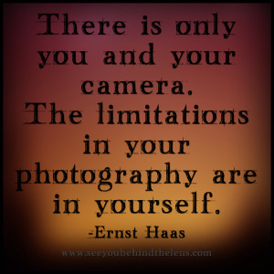 Photography Quotes to Live By: See You Behind the Lens... There is ...