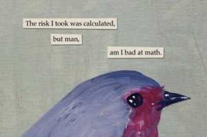 The risk I took was calculated, but man, am I bad at math