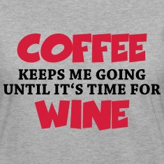 coffee keeps me going until it s time for wine long sleeve shirts ...