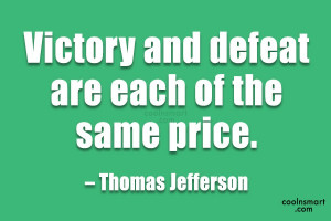 Victory Quote: Victory and defeat are each of the...