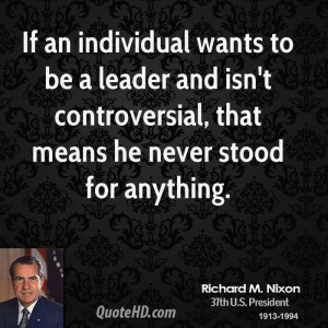 If an individual wants to be a leader and isn't controversial, that ...