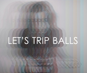 lets trip balls