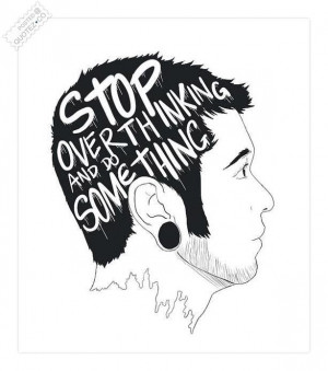 Stop over thinking and do something quote