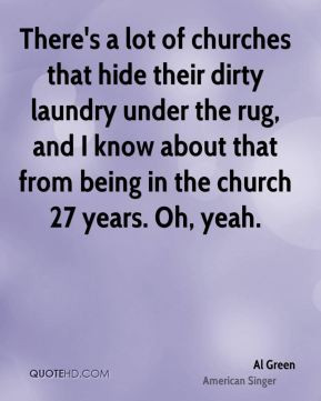 There's a lot of churches that hide their dirty laundry under the rug ...