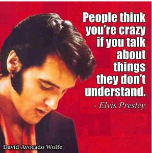 quote People think you're crazy if you talk about thiings they don ...