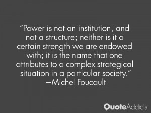 Power is not an institution, and not a structure; neither is it a ...