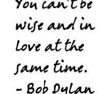 Bob Dylan Wise and Love Quote Images, Graphics & Pictures - Facebook