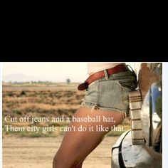 cut off jeans & a baseball hat. them city girls can't do it like that ...