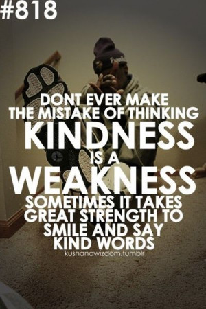 Quotes Kindness For Weakness ~ Mistaking my kindness for weakness ...