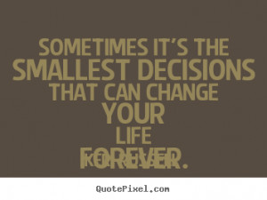 Quotes About Life Changing Decisions