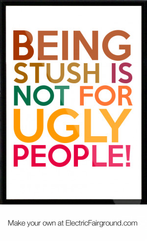 Being stush is not for ugly people! Framed Quote