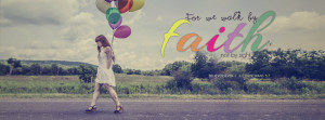 ... we walk by faith, Christian Facebook cover graphics, believers4ever