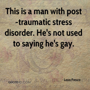 This is a man with post-traumatic stress disorder. He's not used to ...