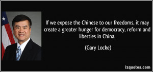 ... hunger for democracy, reform and liberties in China. - Gary Locke