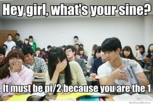 ... sine? It must be pi/2 because you are the 1 – Flirting Level Asian