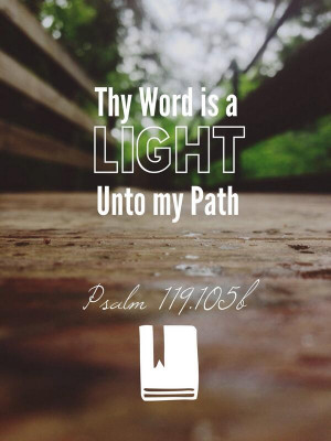 Thy word is a LIGHT unto my path ... - Bible
