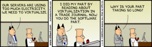 Here are some funny Dilbert cartoons about virtualization. I always ...