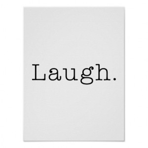 Laugh. Black And White Laugh Quote Template Posters