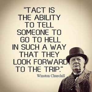 Winston Churchill Quotes: Tact is the ability to tell someone…
