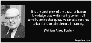 It is the great glory of the quest for human knowledge that, while ...