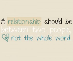 Relationship Should Be Between Two People Not The WholeWorld!