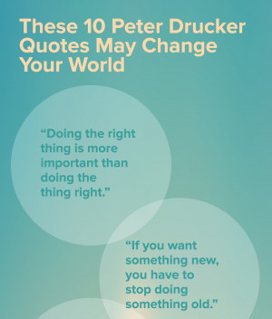 ... ? Most importantly, which of Drucker's words will change your world