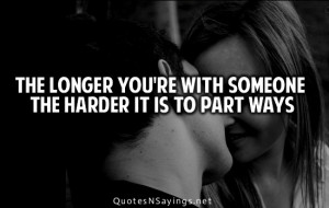 The longer you're with someone the harder it is to part ways.