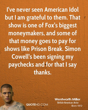 ve never seen American Idol but I am grateful to them. That show is ...