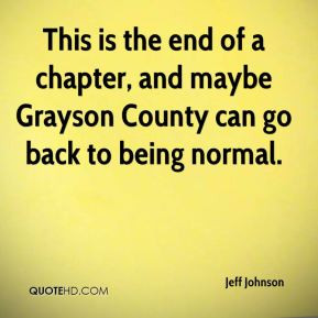 Jeff Johnson - This is the end of a chapter, and maybe Grayson County ...