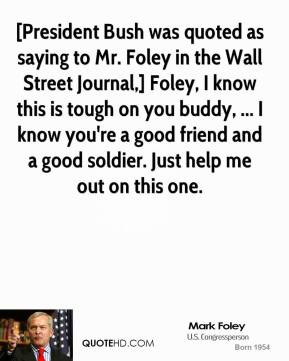 Mark Foley - [President Bush was quoted as saying to Mr. Foley in the ...