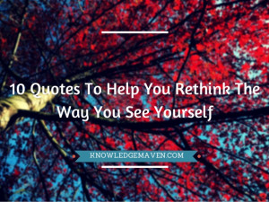 10 Quotes To Help You Rethink The Way You See Yourself