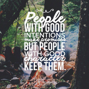 People with good intentions make promises but people with good ...