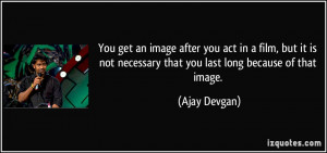 More Ajay Devgan Quotes