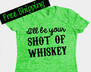 ll Be Your Shot of Whiskey Tee. Southern Girl Tshirt. Burnout Tshirt ...