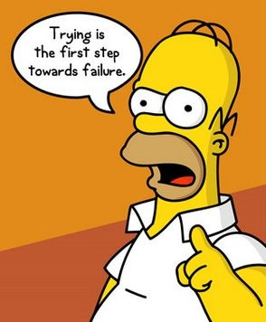 ... miserably the lesson is never try homer simpson oh the wise homer