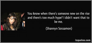 ... there's too much hype? I didn't want that to be me. - Shannyn Sossamon