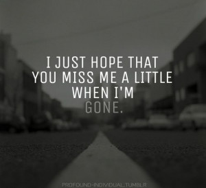 hope you miss me bc this is harder than I ever thought